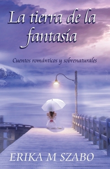 Paperback La tierra de la fantasía: Cuentos románticos y sobrenaturales [Spanish] Book