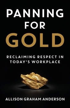 Paperback Panning for Gold: Reclaiming Respect in Today's Workplace Book