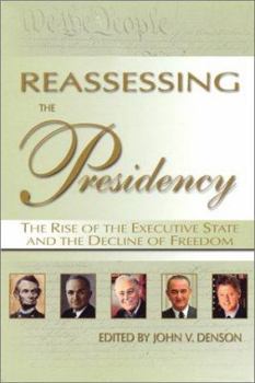 Hardcover Reassessing the Presidency : The Rise of the Executive State and the Decline of Freedom Book