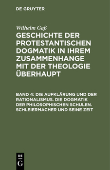 Hardcover Die Aufklärung Und Der Rationalismus. Die Dogmatik Der Philosophischen Schulen. Schleiermacher Und Seine Zeit [German] Book