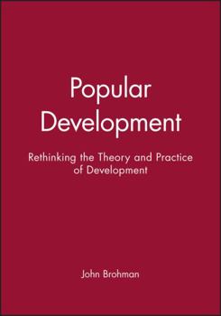 Hardcover Popular Development: Rethinking the Theory and Practice of Development Book