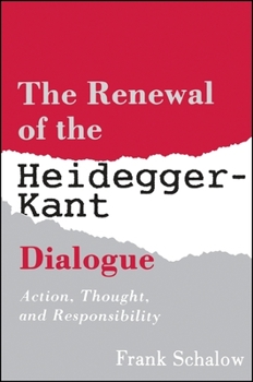 Paperback The Renewal of the Heidegger Kant Dialogue: Action, Thought, and Responsibility Book