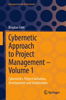 Hardcover Cybernetic Approach to Project Management - Volume 1: Cybernetics, Project Initiation, Development and Stabilization Book