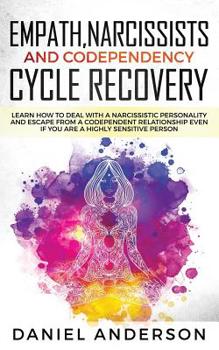 Paperback Empath, Narcissists and Codependency Cycle Recovery: Learn How to Deal with a Narcissistic Personality and Escape from a Codependent Relationship Even Book