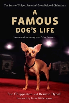 Paperback A Famous Dog's Life: The Story of Gidget, America's Most Beloved Chihuahua Book