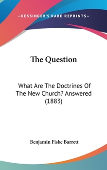 Hardcover The Question: What Are The Doctrines Of The New Church? Answered (1883) Book