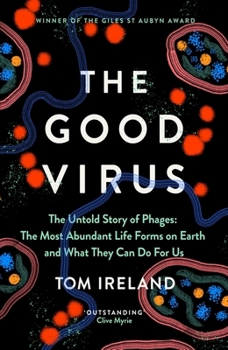 Hardcover The Good Virus: The Untold Story of Phages: The Most Abundant Life Forms on Earth and What They Can Do for Us Book