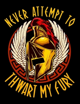 Paperback Never Attempt To Thwart My Fury: Awesome Spartan Warrior Blank Sketchbook to Draw and Paint (110 Empty Pages, 8.5" x 11") Book