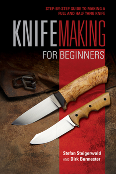 Spiral-bound Knifemaking for Beginners: Step-By-Step Guide to Making a Full and Half Tang Knife Book