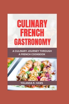 Culinary French Gastronomy: A Journey Through a French Cookbook