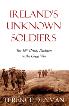 Paperback Ireland's Unknown Soldiers: The 16th (Irish) Division in the Great War (Revised Edition) Book
