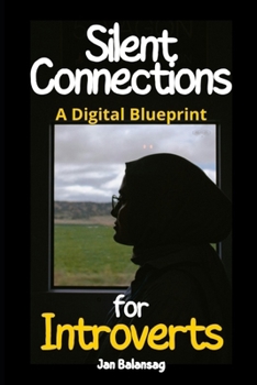Paperback Silent Connections: A Digital Blueprint for Introverts Book
