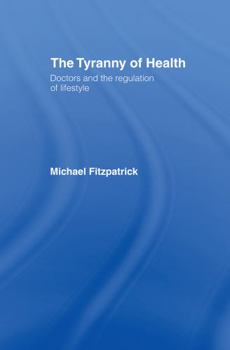 Hardcover The Tyranny of Health: Doctors and the Regulation of Lifestyle Book