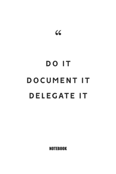 Do It, Document It, Delegate It : Blank Composition Book, Motivation Quote Journal,Notebook for Enterprenter : Lined Notebook / Journal Gift, 110 Pages, 6x9, Soft Cover, Matte Finish