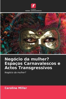 Paperback Negócio da mulher? Espaços Carnavalescos e Actos Transgressivos [Portuguese] Book