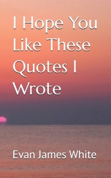 I Hope You Like These Quotes I Wrote