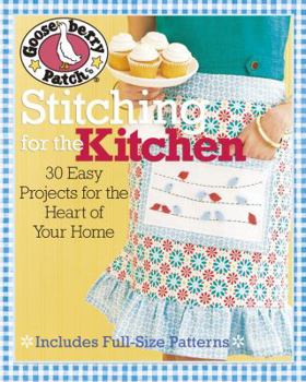 Gooseberry Patch® Stitching for the Kitchen: 30 Easy Projects for the Heart of Your Home