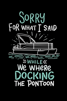 Paperback Sorry For What I Said While We Where Docking The Pontoon: 120 Pages I 6x9 I Monthly Planner I Funny Boating, Sailing & Vacation Gifts Book