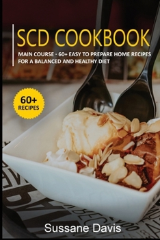 Scd Cookbook: MAIN COURSE - 60+ Easy to prepare home recipes for a balanced and healthy diet