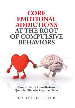 Hardcover Core Emotional Addictions at the Root of Compulsive Behaviors Book