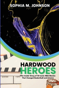 Paperback Hardwood Heroes: The InsidStory of 10 Iconic NBA Movies That Changed Basketball and Cinema Book