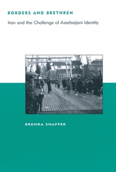 Borders and Brethren: Iran and the Challenge of Azerbaijani Identity (BCSIA Studies in International Security) - Book  of the Belfer Center Studies in International Security