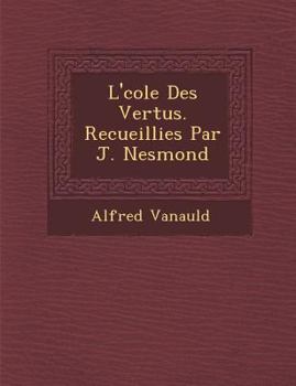 Paperback L' Cole Des Vertus. Recueillies Par J. Nesmond [French] Book