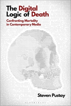 Hardcover The Digital Logic of Death: Confronting Mortality in Contemporary Media Book