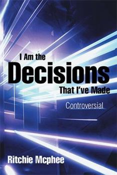 Paperback I Am the Decisions That I've Made: Controversial Book