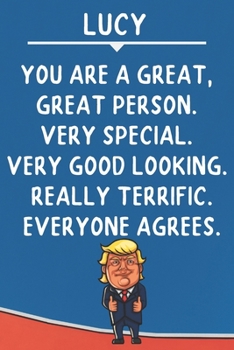 Lucy You Are A Great Great Person Very Special: Donald Trump Notebook Journal Gift for Lucy / Diary / Unique Greeting Card Alternative