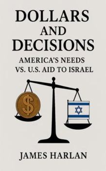 Dollars and Decisions America's Needs vs. U.S. Aid to Israel