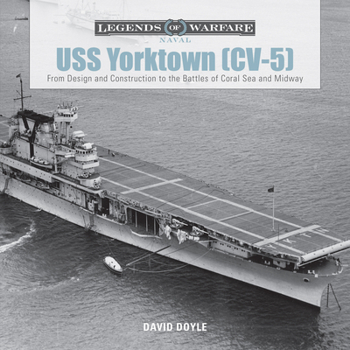 Hardcover USS Yorktown (CV-5): From Design and Construction to the Battles of Coral Sea and Midway Book