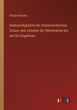 Paperback Denkwürdigkeiten der Oesterreichischen Zensur vom Zeitalter der Reformation bis auf die Gegenwart [German] Book