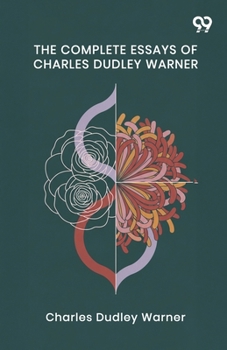 The Complete Essays Of Charles Dudley Warner