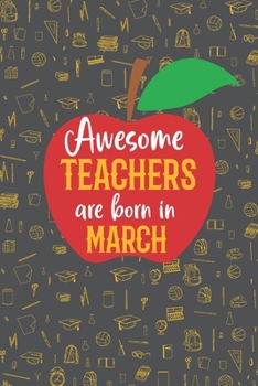 Paperback Awesome Teachers are born in March: Blank line journal notebook for Teachers - Teachers birth month composition notebook Book