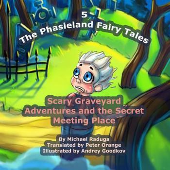 Paperback The Phasieland Fairy Tales - 5: Scary Graveyard Adventures and the Secret Meeting Place Book