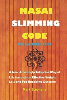 Paperback Masai Slimming Code: A New Amazingly Adaptive Way of Life towards an Effective Weight Loss and Fat Shredding Outcome Book