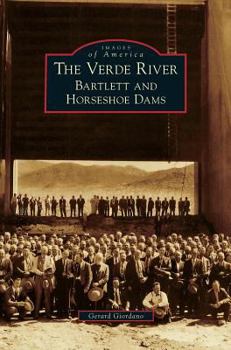 Hardcover Verde River: Bartlett and Horseshoe Dams Book