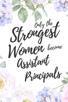 Paperback Only the Strongest Women Become Assistant Principals: 6x9" Dot Bullet Floral Notebook/Journal Empowered Gift Idea For Assistant Principals, Women Book