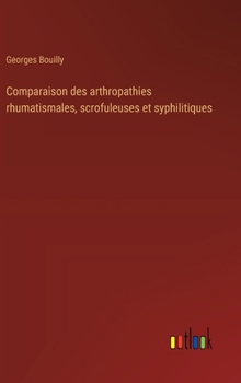 Hardcover Comparaison des arthropathies rhumatismales, scrofuleuses et syphilitiques [French] Book