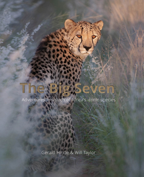 Hardcover The Big Seven: Adventures in Search of Africa's Iconic Species Book