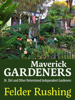 Paperback Maverick Gardeners: Dr. Dirt and Other Determined Independent Gardeners Book