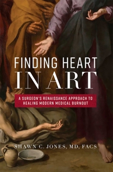 Finding Heart In Art: A Surgeon's Renaissance Approach To Healing Modern Medical Burnout