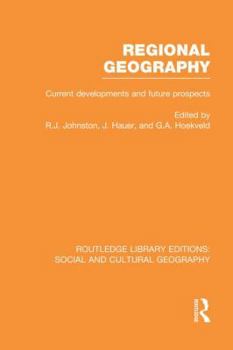 Regional Geography (Rle Social & Cultural Geography): Current Developments and Future Prospects - Book  of the Routledge Library Editions: Social and Cultural Geography