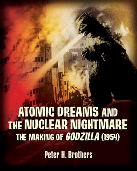 Paperback Atomic Dreams and the Nuclear Nightmare: The Making of Godzilla (1954) Book