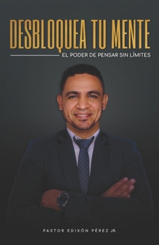 Paperback Desbloquea Tu Mente - El Poder de Pensar Sin Límites [Spanish] Book