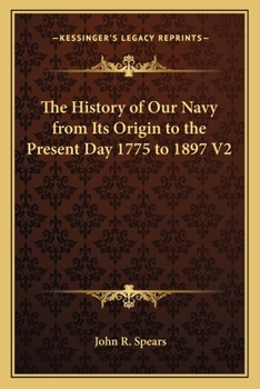 The History of Our Navy from Its Origin to the Present Day, 1775-1897, Volume 2...
