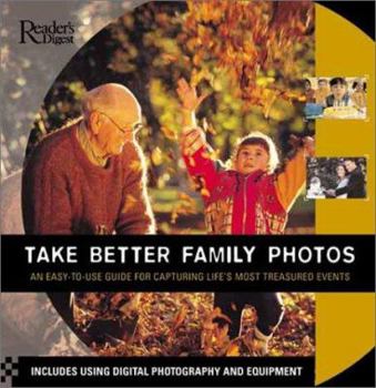 Hardcover Take Better Family Photos: An Easy-To-Use Guide for Capturing Life's Most Treasured Events Book