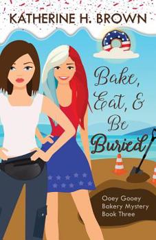 Bake, Eat, and Be Buried - Book #3 of the Ooey Gooey Bakery