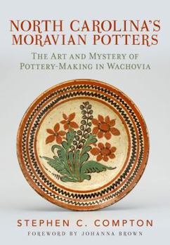 Paperback North Carolina's Moravian Potters: The Art and Mystery of Pottery-Making in Wachovia Book